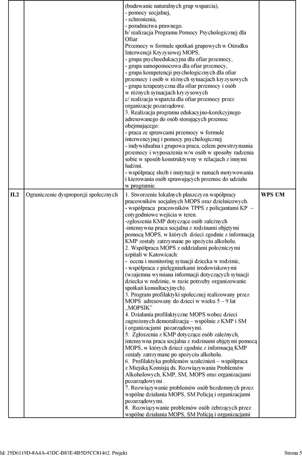 dla ofiar przemocy, - grupa kompetencji psychologicznych dla ofiar przemocy i osób w różnych sytuacjach kryzysowych - grupa terapeutyczna dla ofiar przemocy i osób w różnych sytuacjach kryzysowych c/