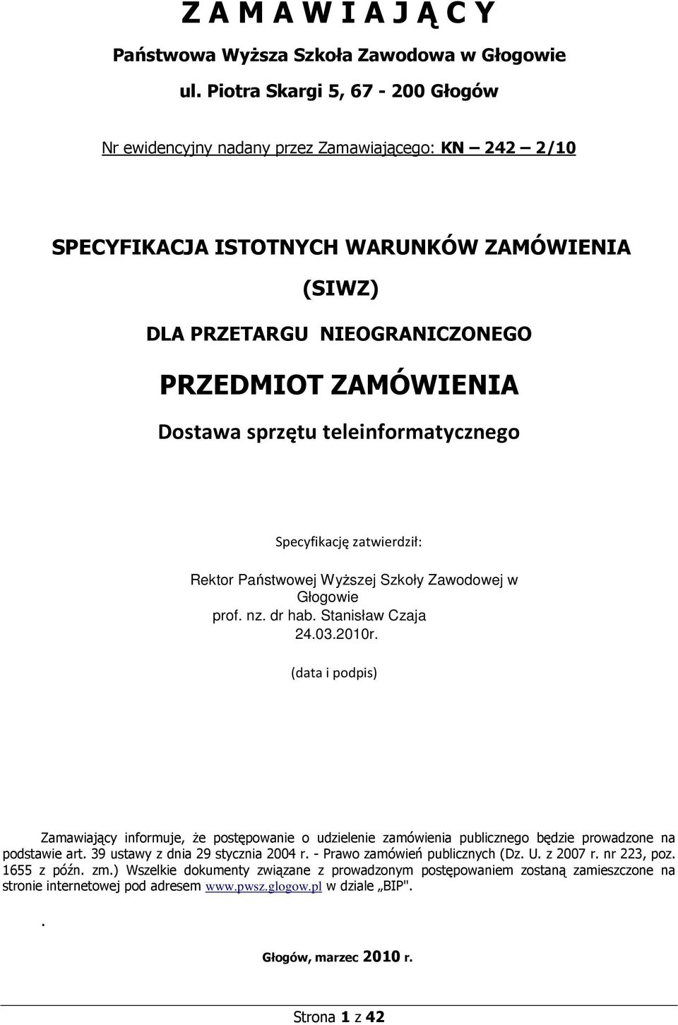 sprzętu teleinformatycznego Specyfikację zatwierdził: Rektor Państwowej WyŜszej Szkoły Zawodowej w Głogowie prof. nz. dr hab. Stanisław Czaja 24.03.2010r.