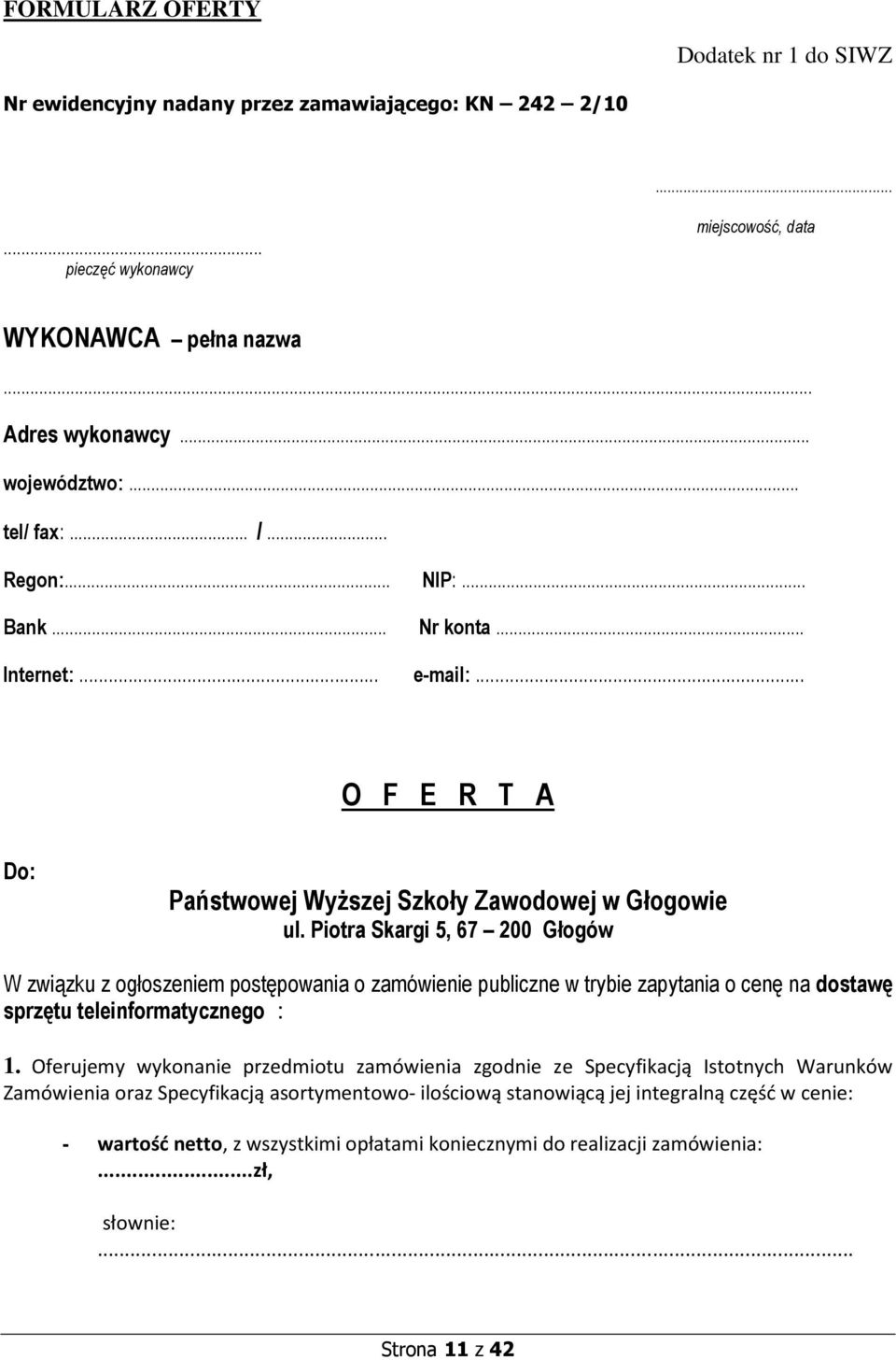 Piotra Skargi 5, 67 200 Głogów W związku z ogłoszeniem postępowania o zamówienie publiczne w trybie zapytania o cenę na dostawę sprzętu teleinformatycznego : 1.