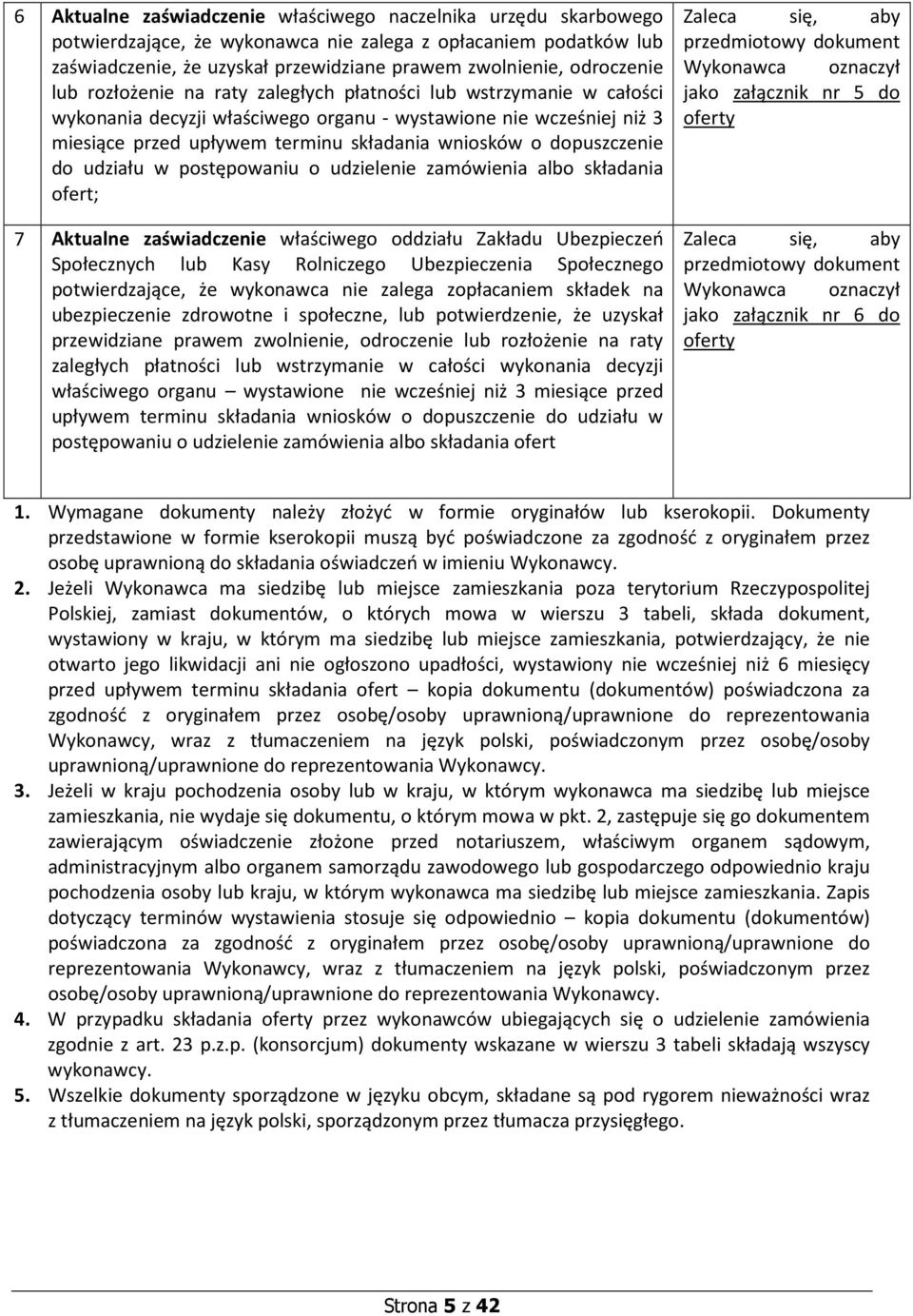 dopuszczenie do udziału w postępowaniu o udzielenie zamówienia albo składania ofert; 7 Aktualne zaświadczenie właściwego oddziału Zakładu Ubezpieczeń Społecznych lub Kasy Rolniczego Ubezpieczenia