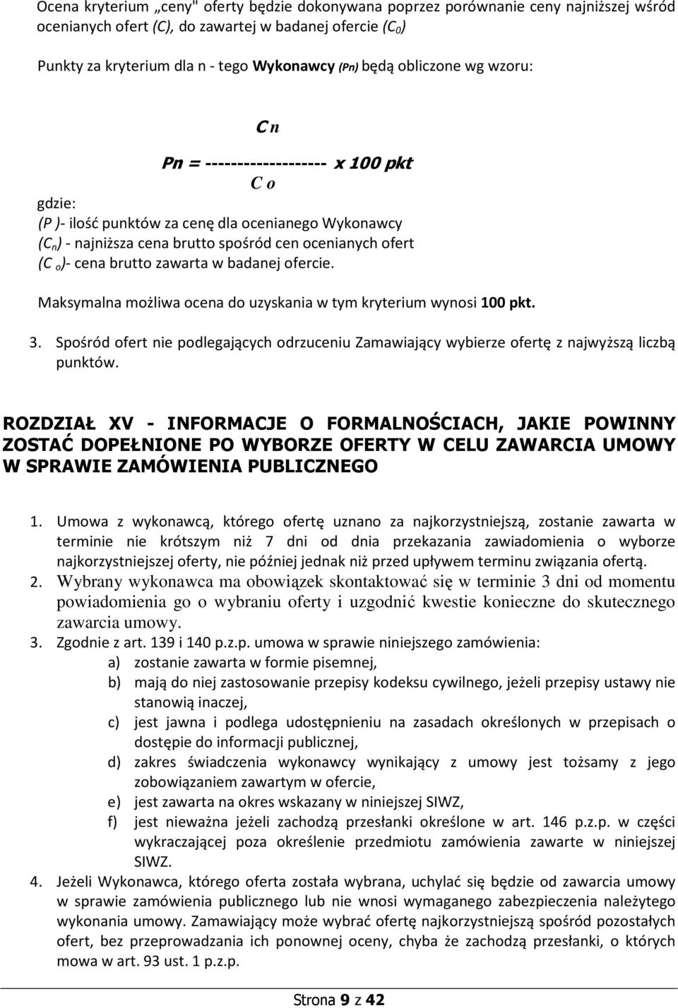 brutto zawarta w badanej ofercie. Maksymalna możliwa ocena do uzyskania w tym kryterium wynosi 100 pkt. 3.