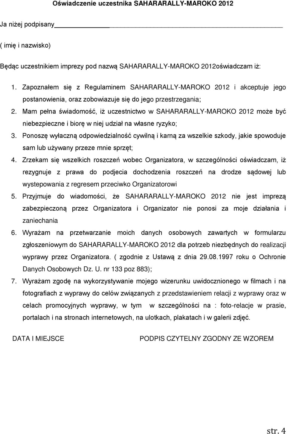 Mam pełna świadomość, iż uczestnictwo w SAHARARALLY-MAROKO 2012 może być niebezpieczne i biorę w niej udział na własne ryzyko; 3.