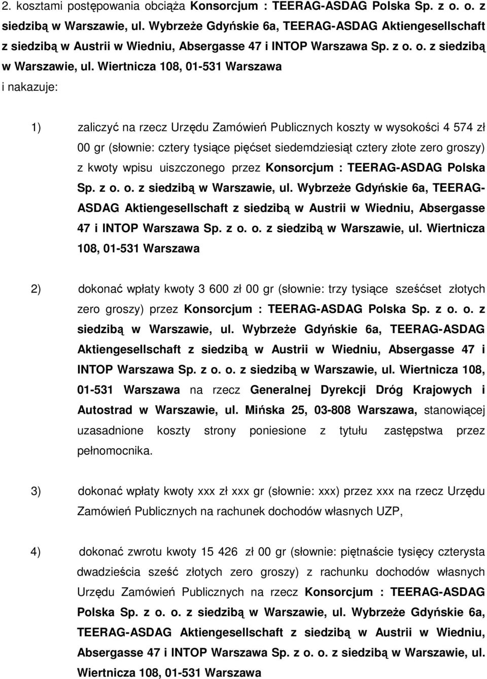 Wiertnicza 108, 01-531 Warszawa i nakazuje: 1) zaliczyć na rzecz Urzędu Zamówień Publicznych koszty w wysokości 4 574 zł 00 gr (słownie: cztery tysiące pięćset siedemdziesiąt cztery złote zero