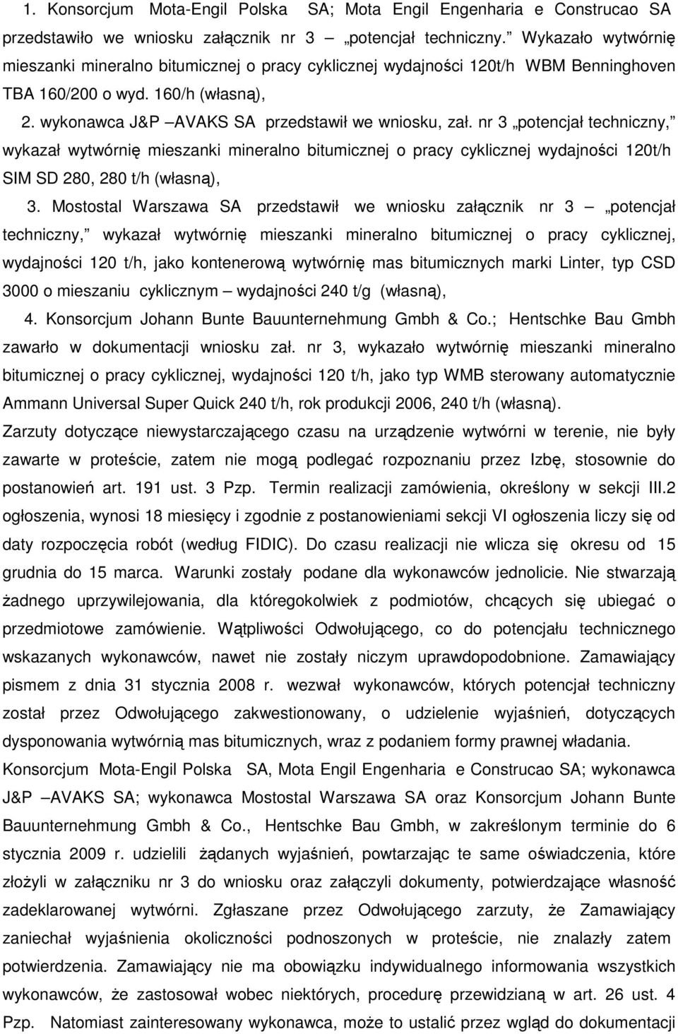 nr 3 potencjał techniczny, wykazał wytwórnię mieszanki mineralno bitumicznej o pracy cyklicznej wydajności 120t/h SIM SD 280, 280 t/h (własną), 3.