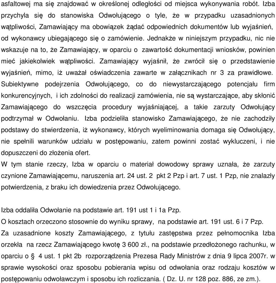 zamówienie. JednakŜe w niniejszym przypadku, nic nie wskazuje na to, Ŝe Zamawiający, w oparciu o zawartość dokumentacji wniosków, powinien mieć jakiekolwiek wątpliwości.