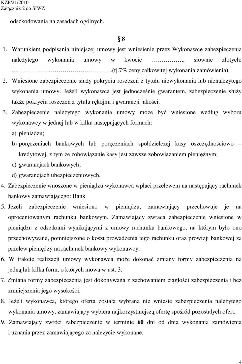 Jeżeli wykonawca jest jednocześnie gwarantem, zabezpieczenie służy także pokryciu roszczeń z tytułu rękojmi i gwarancji jakości. 3.