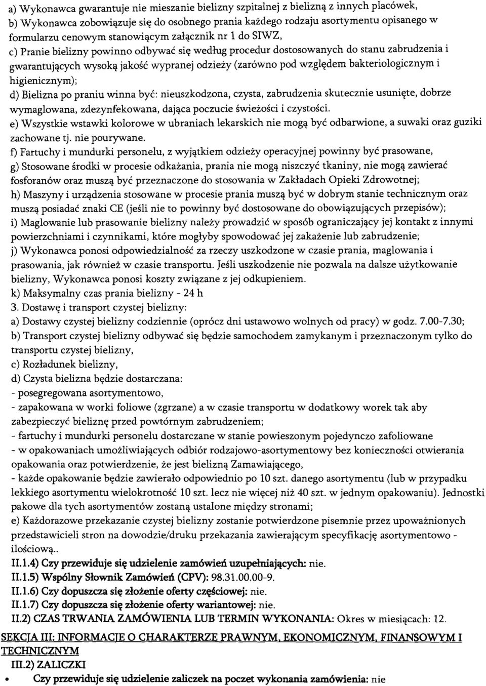 bakteriologicznym i higienicznym); d) Bielizna po praniu winna by6: nieuszkodzona, czysta, zabrudzenia skutecznie usuniqte, dobrze wymaglowana, zdezynfekowana, dajqca poczucie iwiezoici i czystoici.