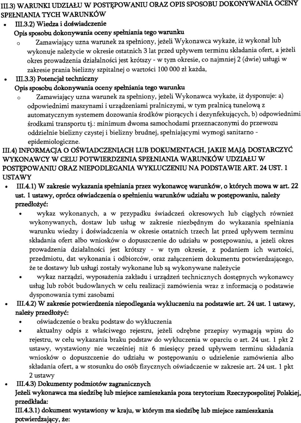 2) Wiedza i dohwiadczenie Opis sposobu dokonywania oceny spelniania tego warunku o Zamawiajqcy uzna warunek za spelniony, jezeli Wykonawca wykaze, iz wykonal lub wykonuje nalezycie w okresie