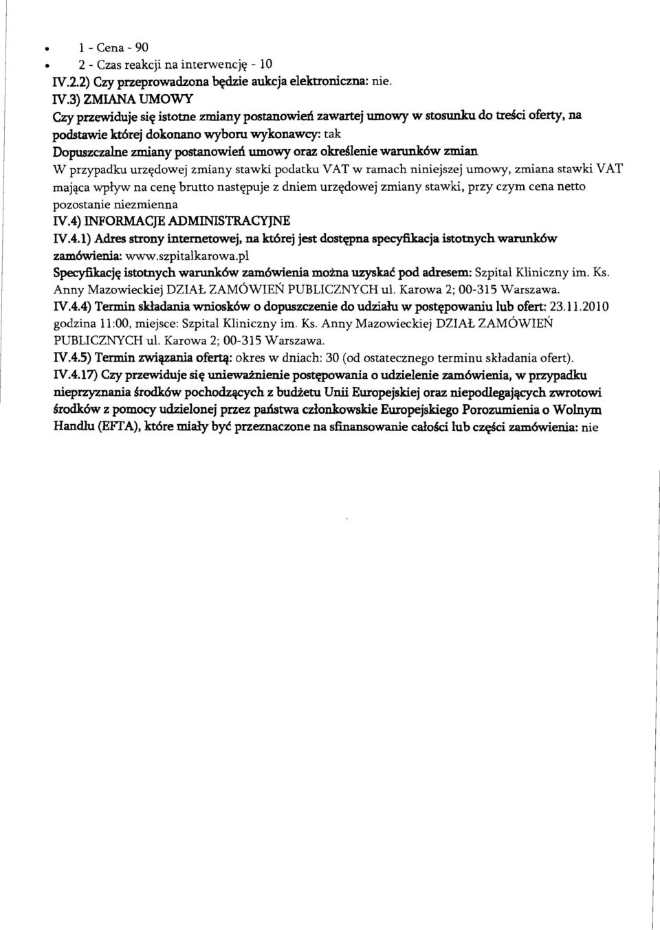 3) ZMIANA UMOWY Czy przewiduje siq istotne zmiany postanowid zawartej umowy w stosunku do tre4ci oferty, na podstawie lct6rej dokonano wyboru wykonawcy: tak Dopuszczalne zmiany postanowiefi umowy