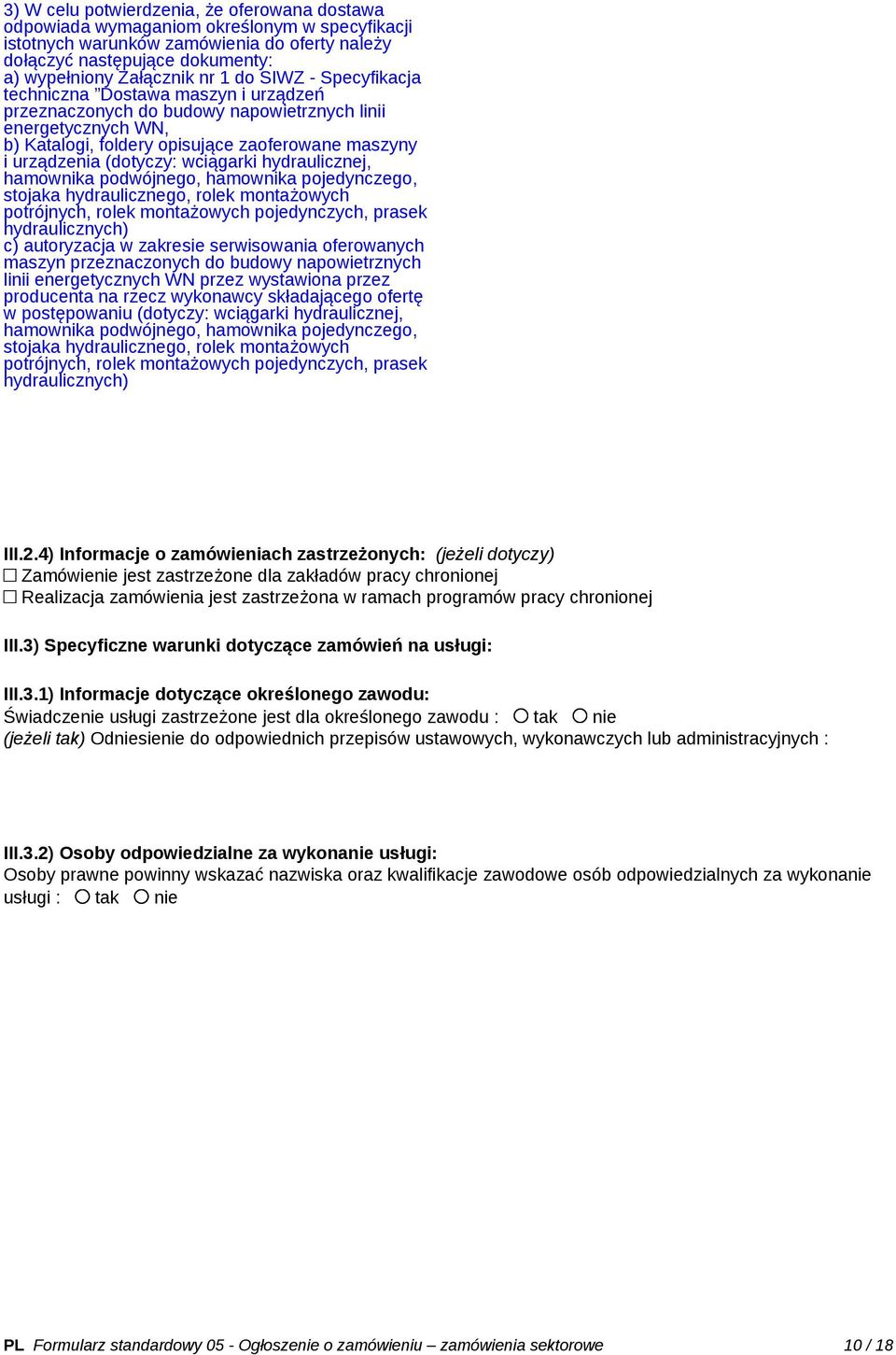 (dotyczy: wciągarki hydraulicznej, hamownika podwójnego, hamownika pojedynczego, stojaka hydraulicznego, rolek montażowych potrójnych, rolek montażowych pojedynczych, prasek hydraulicznych) c)