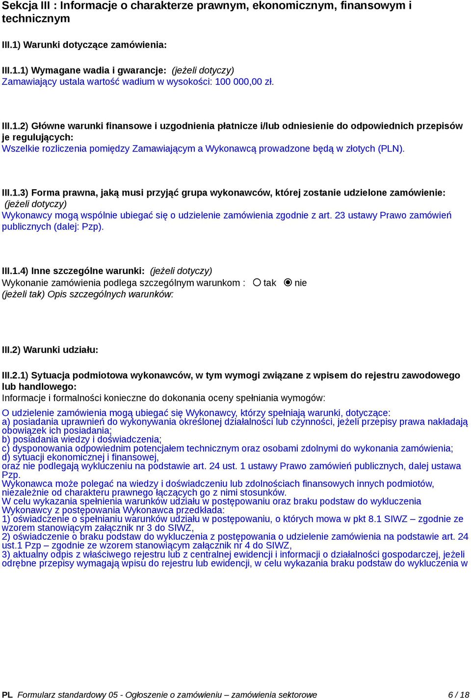 1) Wymagane wadia i gwarancje: (jeżeli dotyczy) Zamawiający ustala wartość wadium w wysokości: 100 000,00 zł. III.1.2) Główne warunki finansowe i uzgodnienia płatnicze i/lub odniesienie do