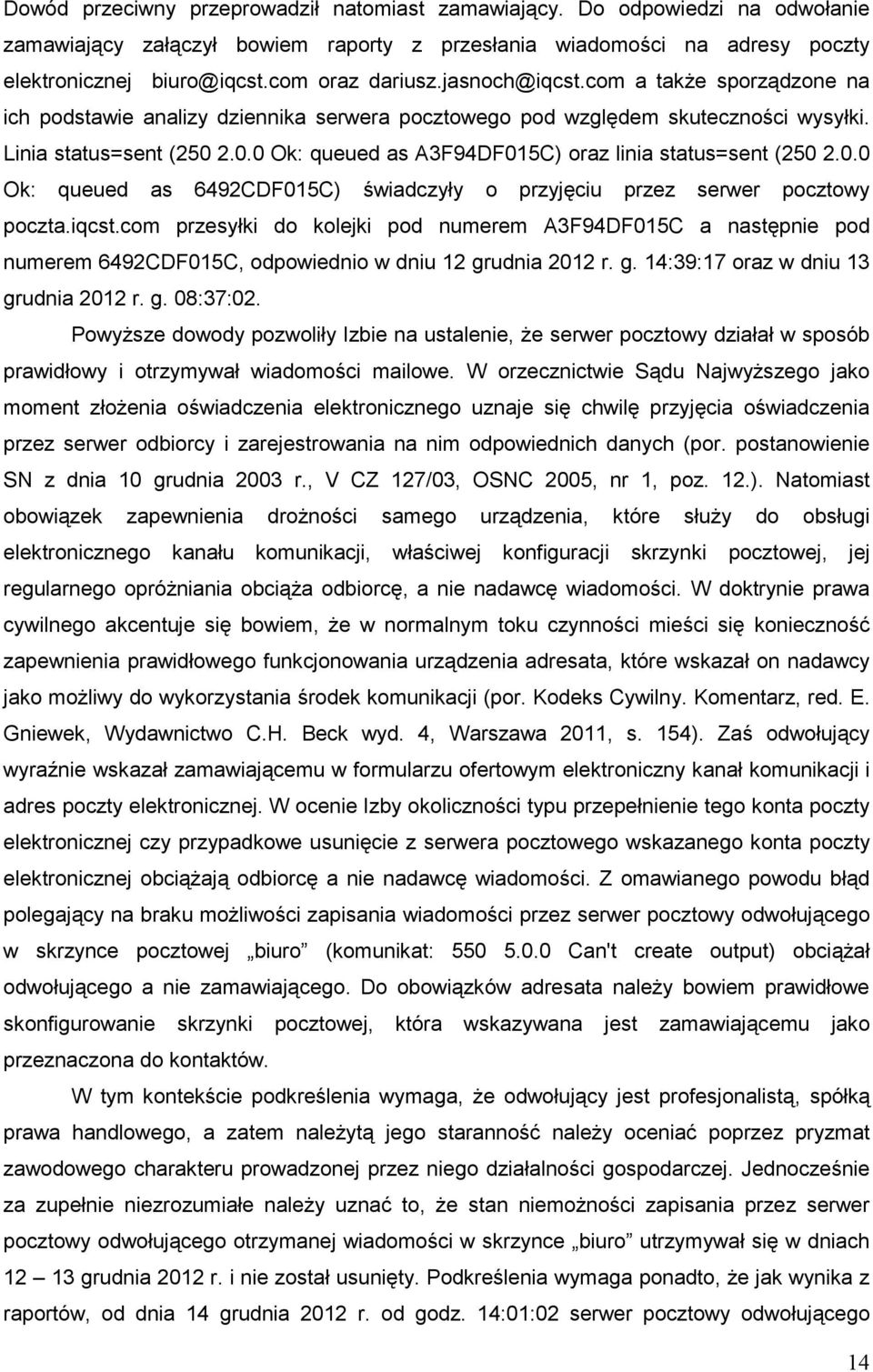 2.0.0 Ok: queued as A3F94DF015C) oraz linia status=sent (250 2.0.0 Ok: queued as 6492CDF015C) świadczyły o przyjęciu przez serwer pocztowy poczta.iqcst.