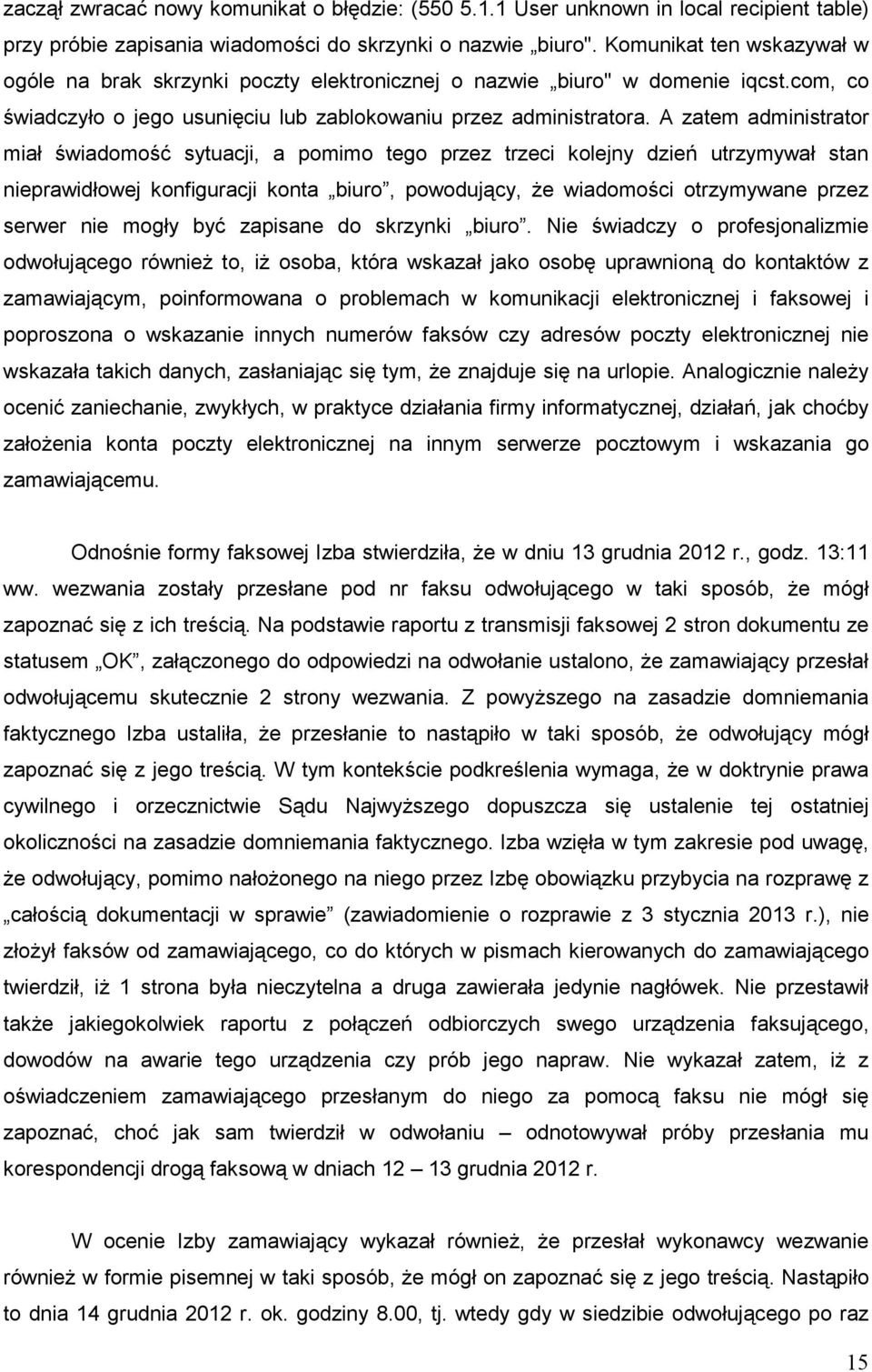 A zatem administrator miał świadomość sytuacji, a pomimo tego przez trzeci kolejny dzień utrzymywał stan nieprawidłowej konfiguracji konta biuro, powodujący, Ŝe wiadomości otrzymywane przez serwer