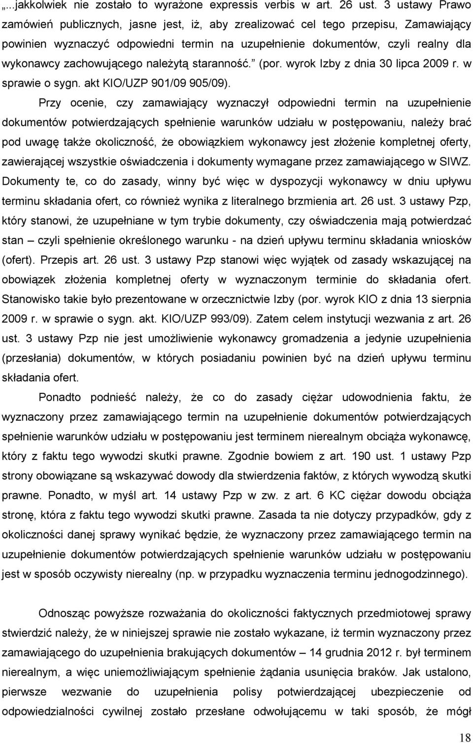 zachowującego naleŝytą staranność. (por. wyrok Izby z dnia 30 lipca 2009 r. w sprawie o sygn. akt KIO/UZP 901/09 905/09).