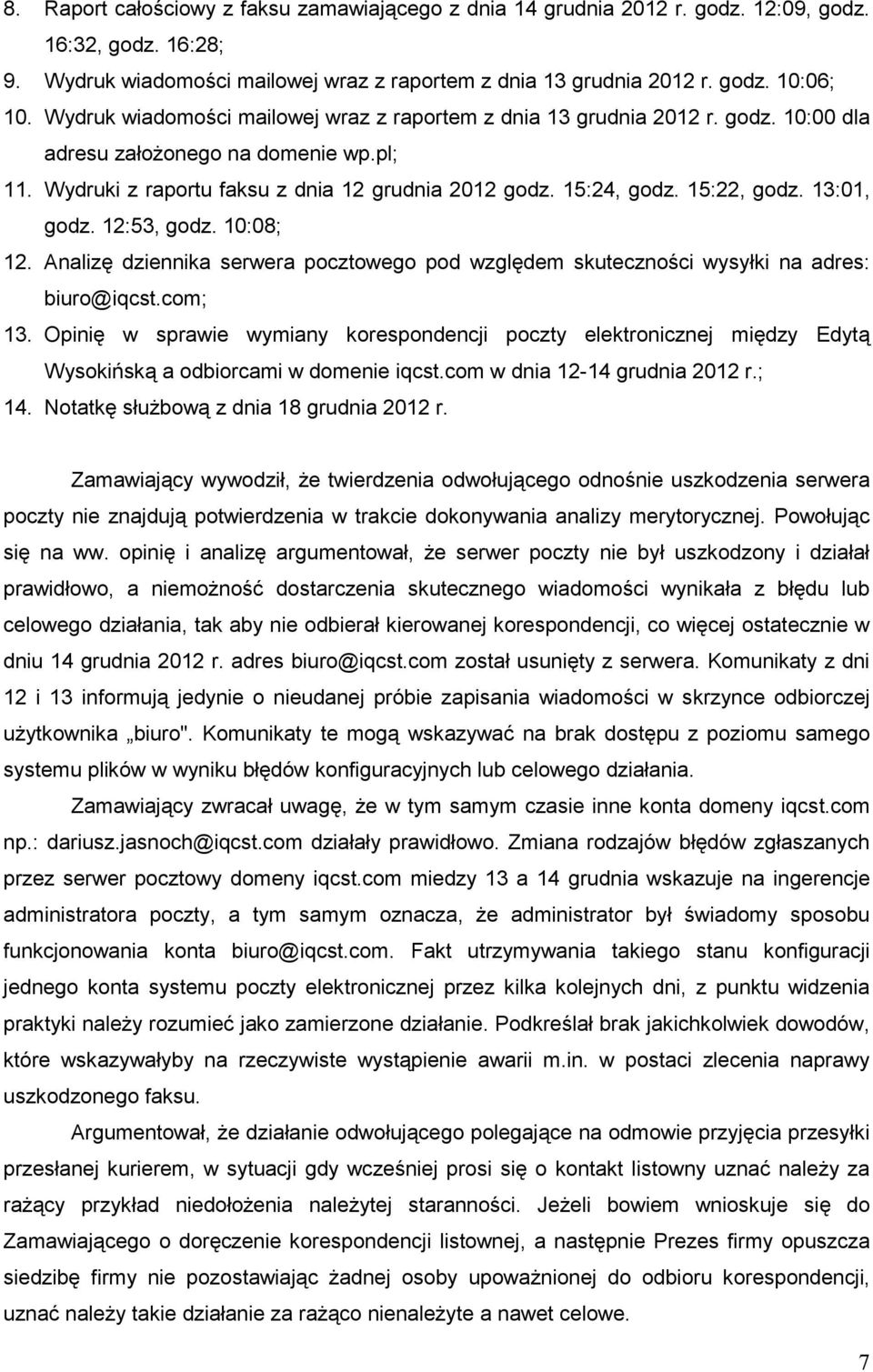 15:22, godz. 13:01, godz. 12:53, godz. 10:08; 12. Analizę dziennika serwera pocztowego pod względem skuteczności wysyłki na adres: biuro@iqcst.com; 13.