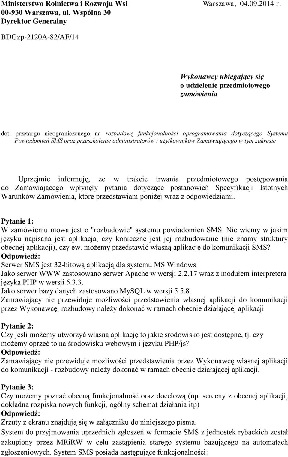 przetargu nieograniczonego na rozbudowę funkcjonalności oprogramowania dotyczącego Systemu Powiadomień SMS oraz przeszkolenie administratorów i użytkowników Zamawiającego w tym zakresie Uprzejmie