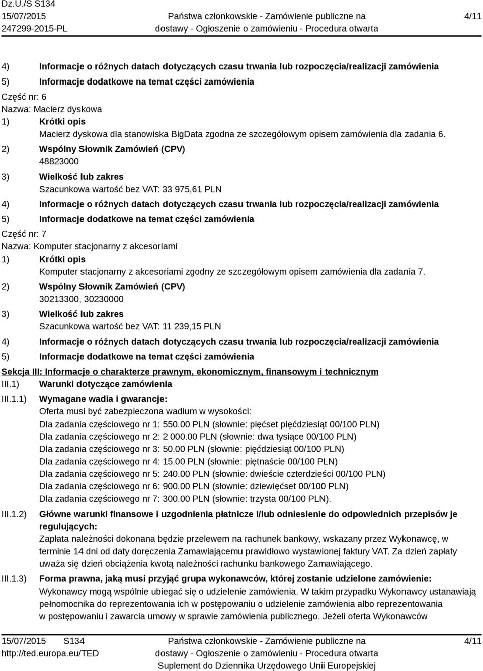 30213300, 30230000 Szacunkowa wartość bez VAT: 11 239,15 PLN Sekcja III: Informacje o charakterze prawnym, ekonomicznym, finansowym i technicznym III.1) Warunki dotyczące zamówienia III.1.1) III.1.2) III.