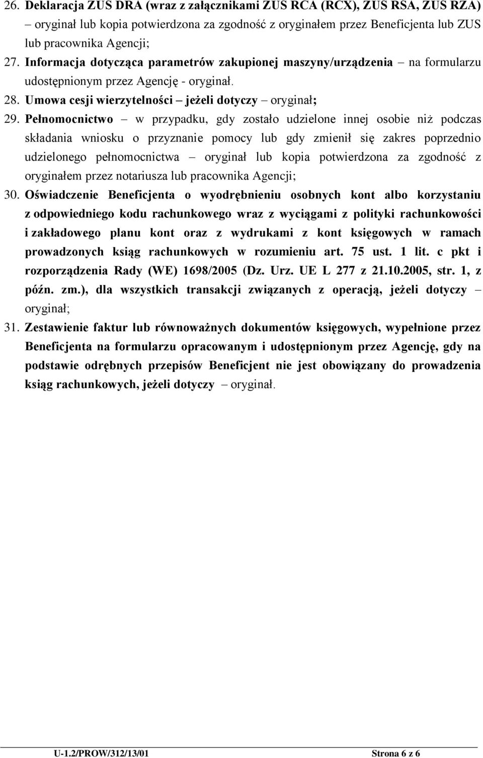 Pełnomocnictwo w przypadku, gdy zostało udzielone innej osobie niż podczas składania wniosku o przyznanie pomocy lub gdy zmienił się zakres poprzednio udzielonego pełnomocnictwa oryginał lub kopia