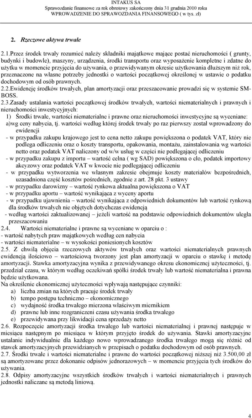 w momencie przyjęcia do używania, o przewidywanym okresie użytkowania dłuższym niż rok, przeznaczone na własne potrzeby jednostki o wartości początkowej określonej w ustawie o podatku dochodowym od