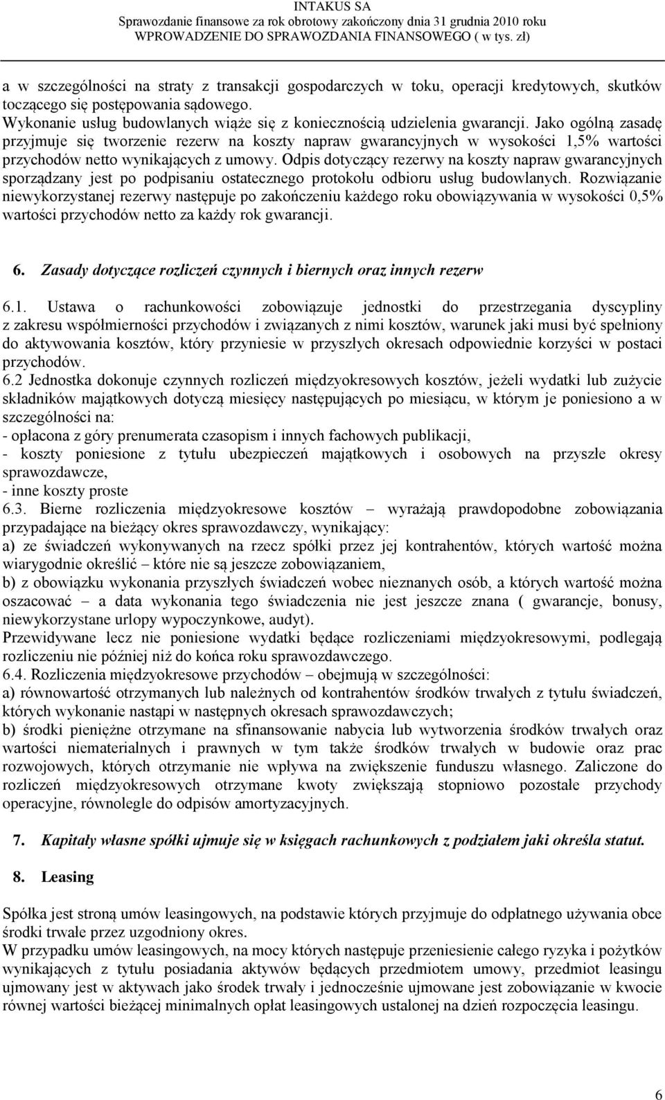 Jako ogólną zasadę przyjmuje się tworzenie rezerw na koszty napraw gwarancyjnych w wysokości 1,5% wartości przychodów netto wynikających z umowy.