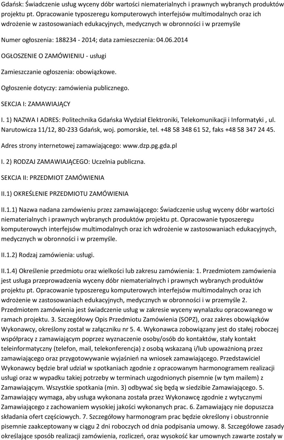 zamieszczenia: 04.06.2014 OGŁOSZENIE O ZAMÓWIENIU - usługi Zamieszczanie ogłoszenia: obowiązkowe. Ogłoszenie dotyczy: zamówienia publicznego. SEKCJA I: ZAMAWIAJĄCY I.