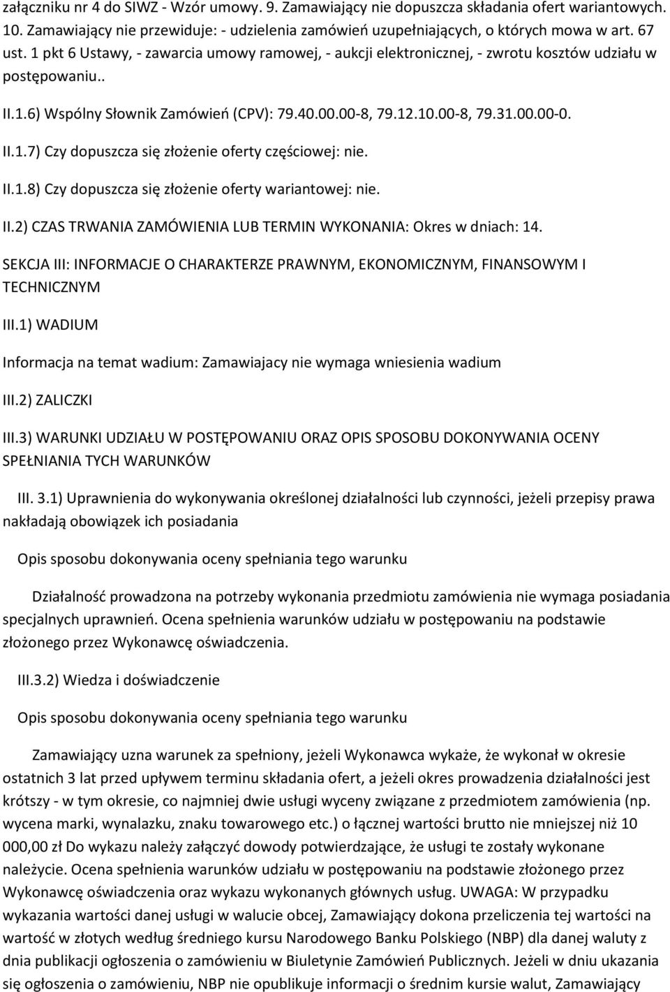 II.1.8) Czy dopuszcza się złożenie oferty wariantowej: nie. II.2) CZAS TRWANIA ZAMÓWIENIA LUB TERMIN WYKONANIA: Okres w dniach: 14.