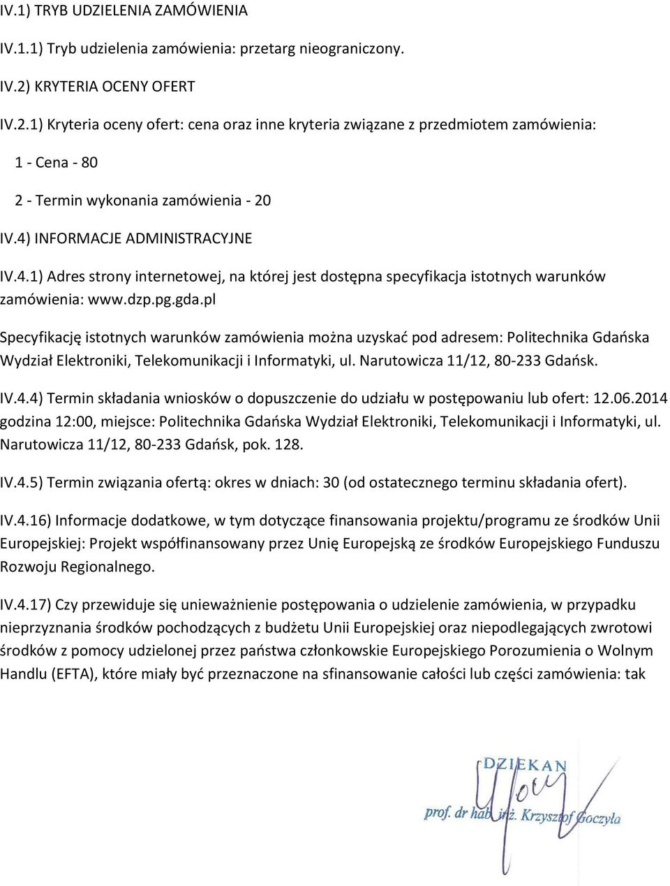 INFORMACJE ADMINISTRACYJNE IV.4.1) Adres strony internetowej, na której jest dostępna specyfikacja istotnych warunków zamówienia: www.dzp.pg.gda.