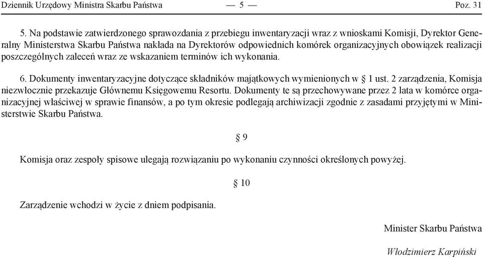 obowiązek realizacji poszczególnych zaleceń wraz ze wskazaniem terminów ich wykonania. 6. Dokumenty inwentaryzacyjne dotyczące składników majątkowych wymienionych w 1 ust.