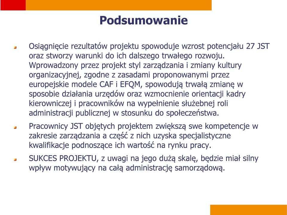 urzędów oraz wzmocnienie orientacji kadry kierowniczej i pracowników na wypełnienie służebnej roli administracji publicznej w stosunku do społeczeństwa.