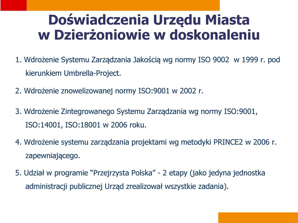 Wdrożenie Zintegrowanego Systemu Zarządzania wg normy ISO:9001, ISO:14001, ISO:18001 w 2006 roku. 4.