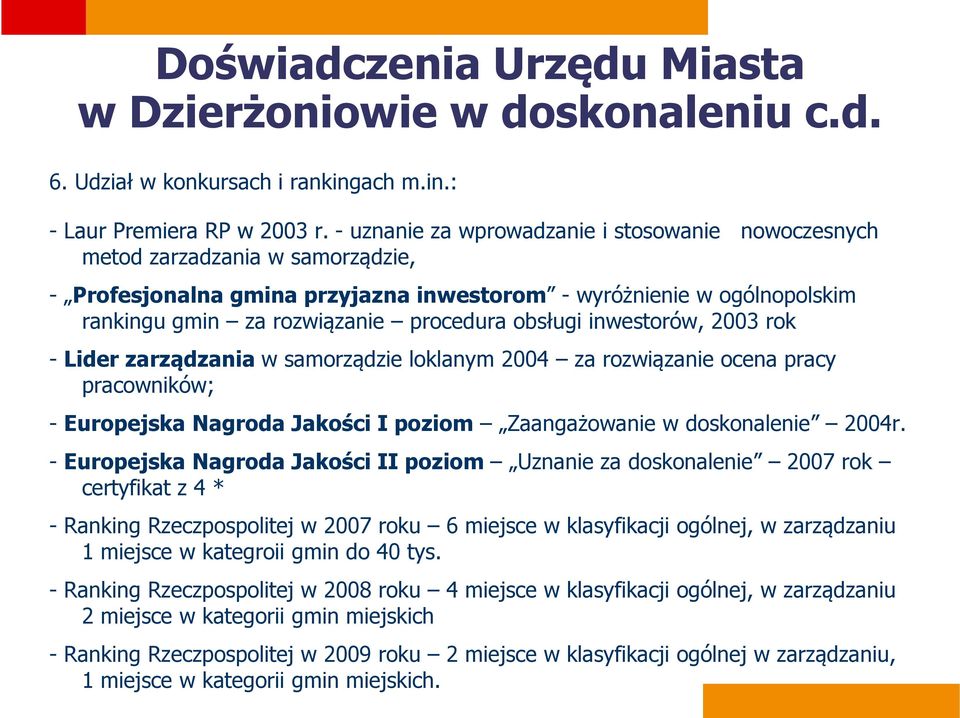 obsługi inwestorów, 2003 rok - Lider zarządzania w samorządzie loklanym 2004 za rozwiązanie ocena pracy pracowników; - Europejska Nagroda Jakości I poziom Zaangażowanie w doskonalenie 2004r.