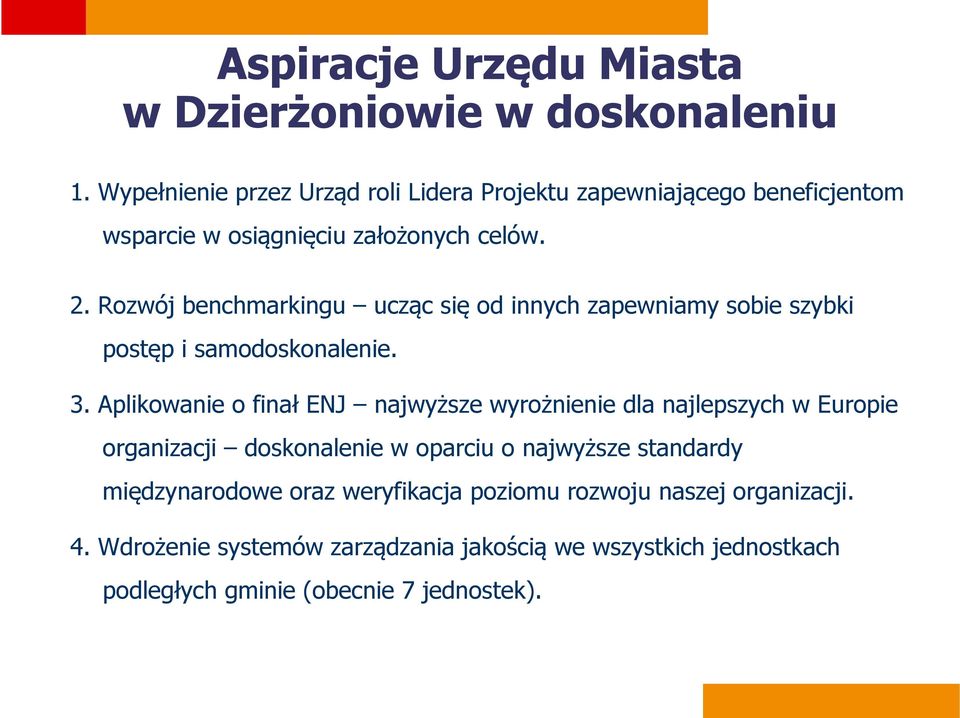 Rozwój benchmarkingu ucząc się od innych zapewniamy sobie szybki postęp i samodoskonalenie. 3.