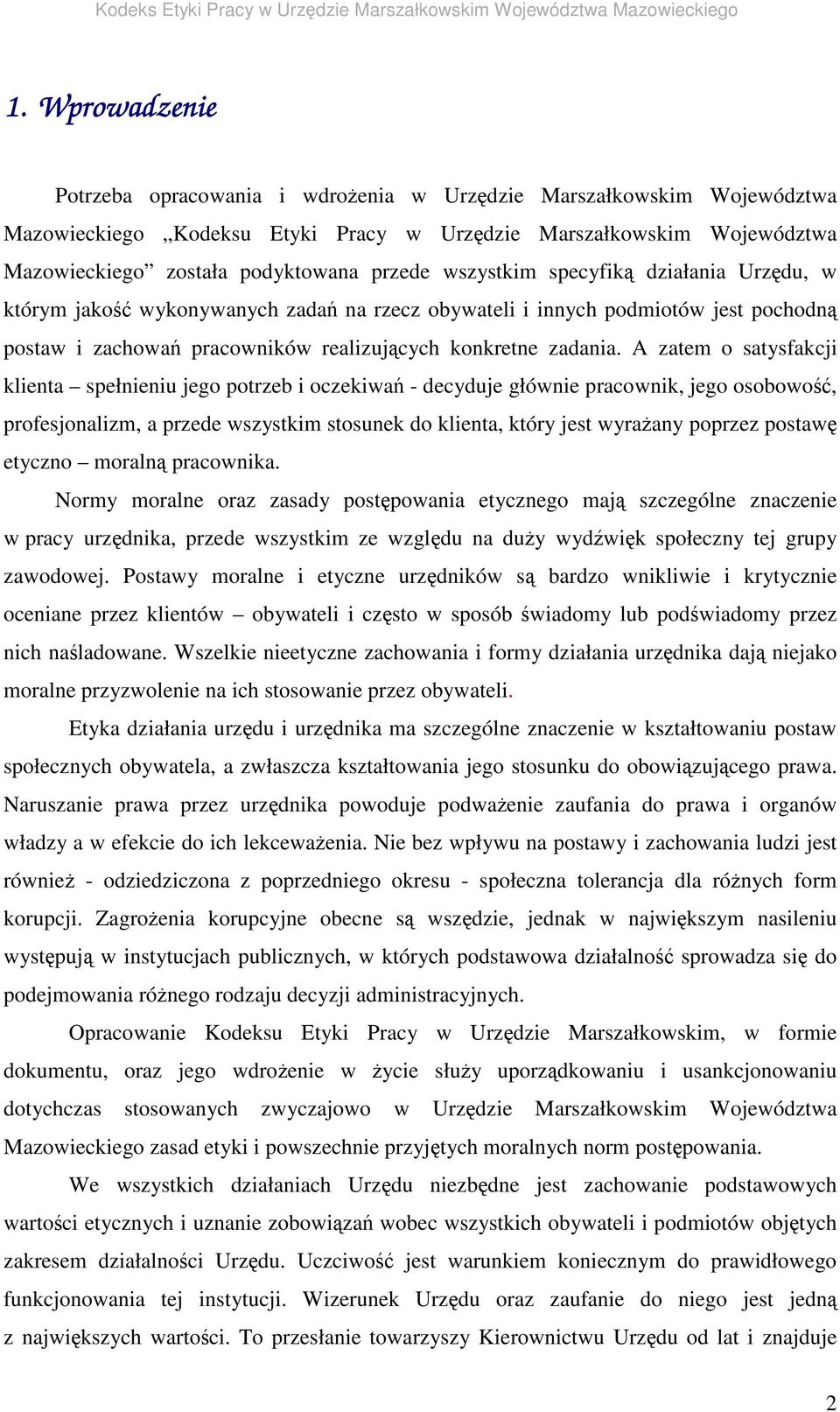 A zatem o satysfakcji klienta spełnieniu jego potrzeb i oczekiwa - decyduje głównie pracownik, jego osobowo, profesjonalizm, a przede wszystkim stosunek do klienta, który jest wyraany poprzez postaw