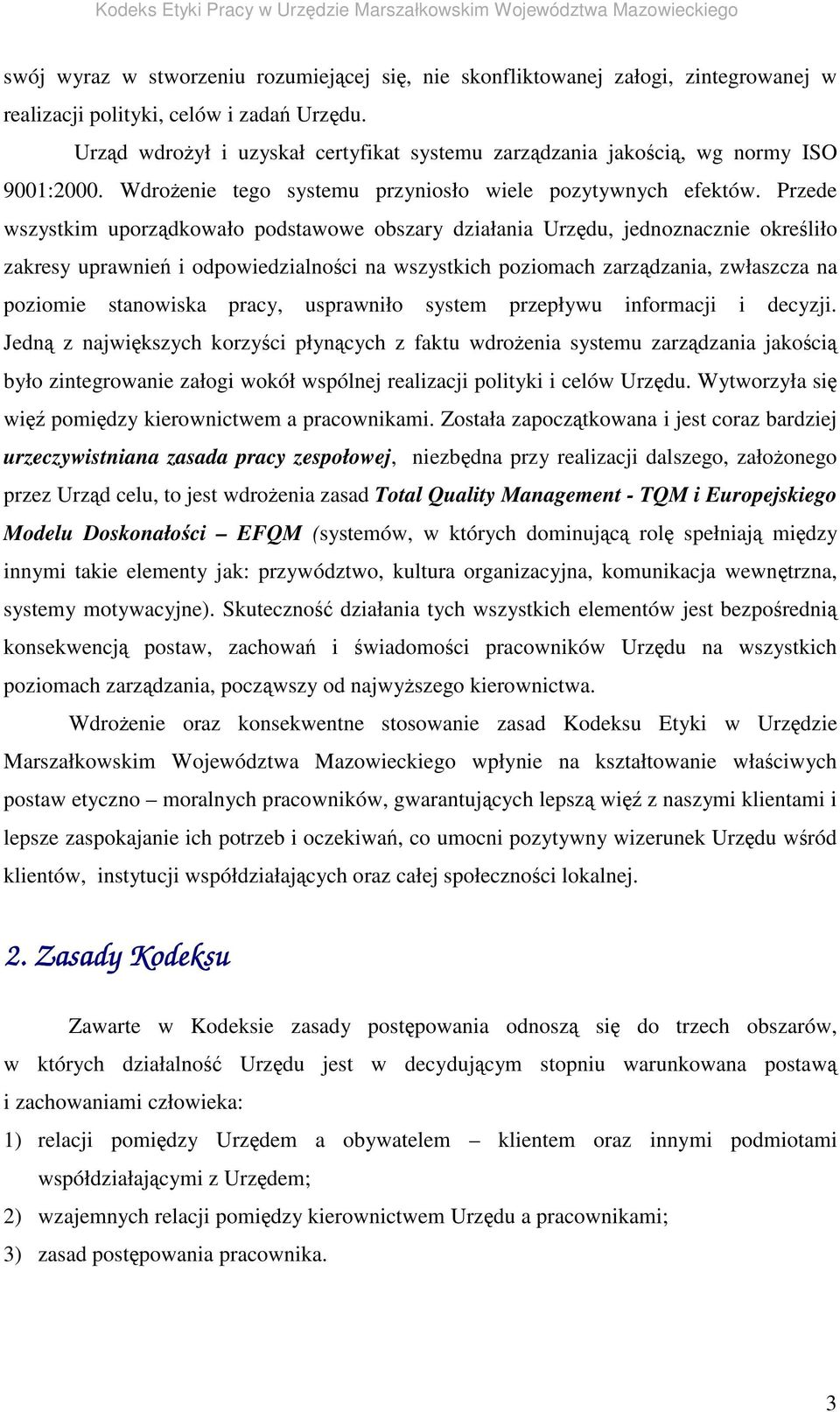 Przede wszystkim uporzdkowało podstawowe obszary działania Urzdu, jednoznacznie okreliło zakresy uprawnie i odpowiedzialnoci na wszystkich poziomach zarzdzania, zwłaszcza na poziomie stanowiska