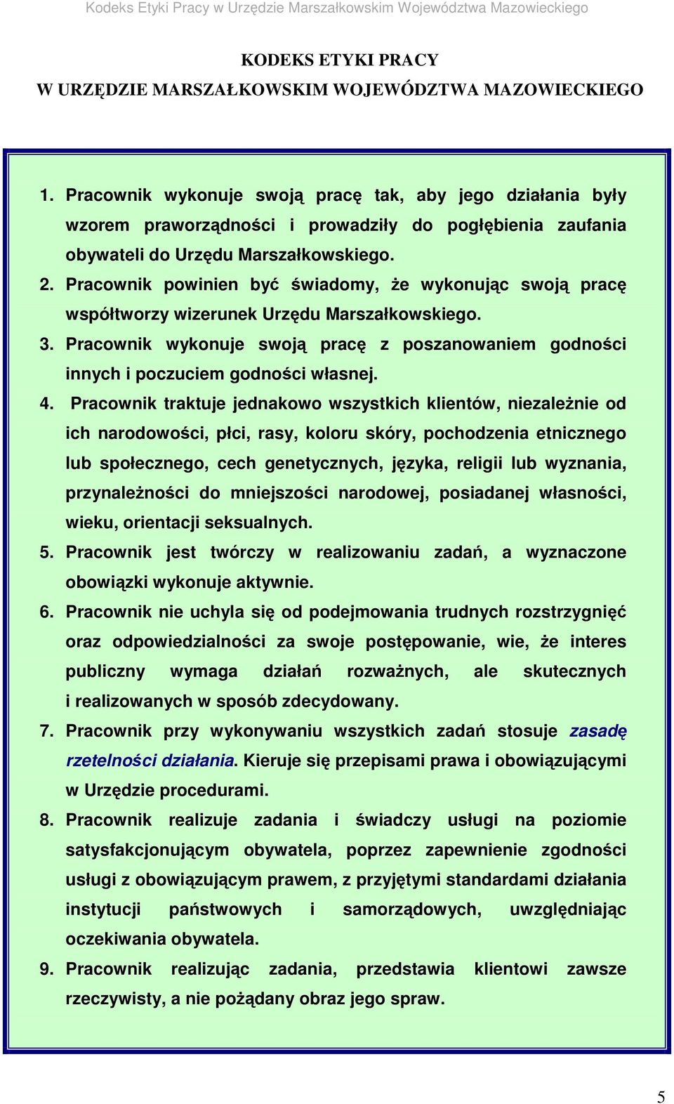 Pracownik powinien by wiadomy, e wykonujc swoj prac współtworzy wizerunek Urzdu Marszałkowskiego. 3. Pracownik wykonuje swoj prac z poszanowaniem godnoci innych i poczuciem godnoci własnej. 4.