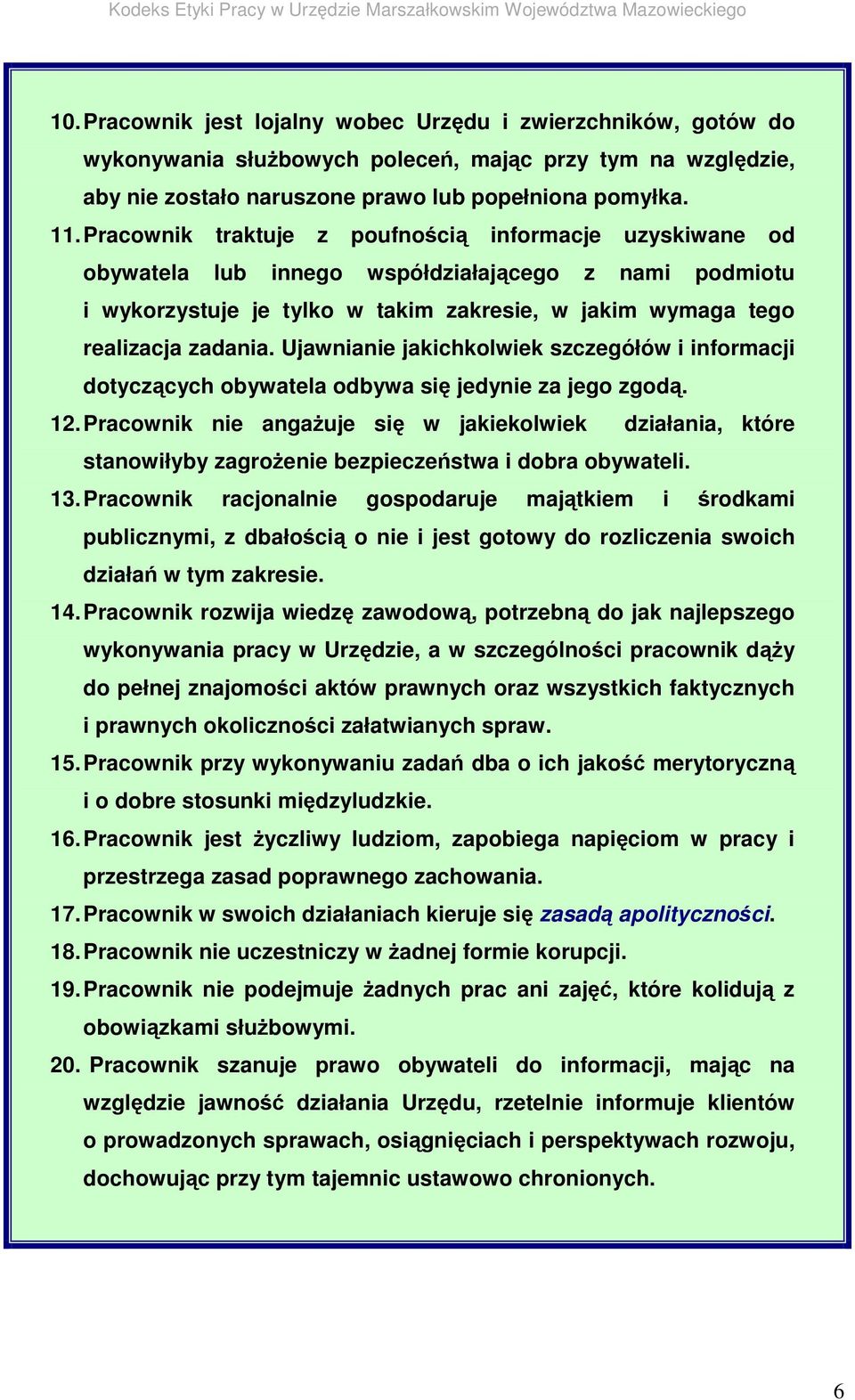 Ujawnianie jakichkolwiek szczegółów i informacji dotyczcych obywatela odbywa si jedynie za jego zgod. 12.