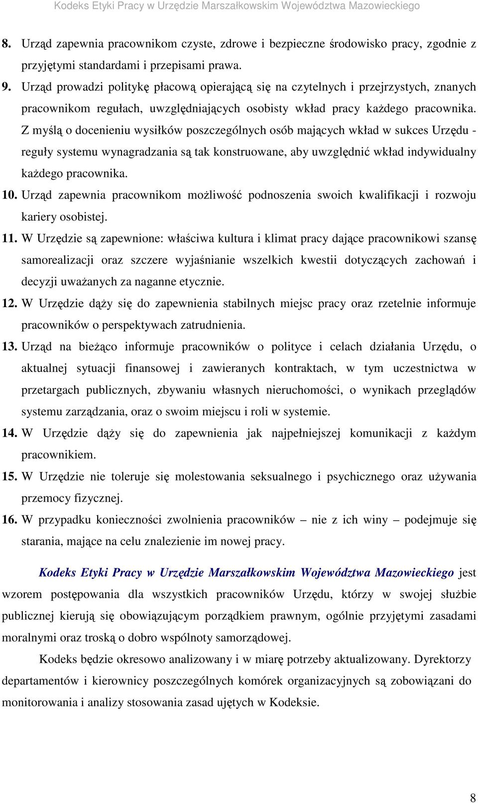 Z myl o docenieniu wysiłków poszczególnych osób majcych wkład w sukces Urzdu - reguły systemu wynagradzania s tak konstruowane, aby uwzgldni wkład indywidualny kadego pracownika. 10.