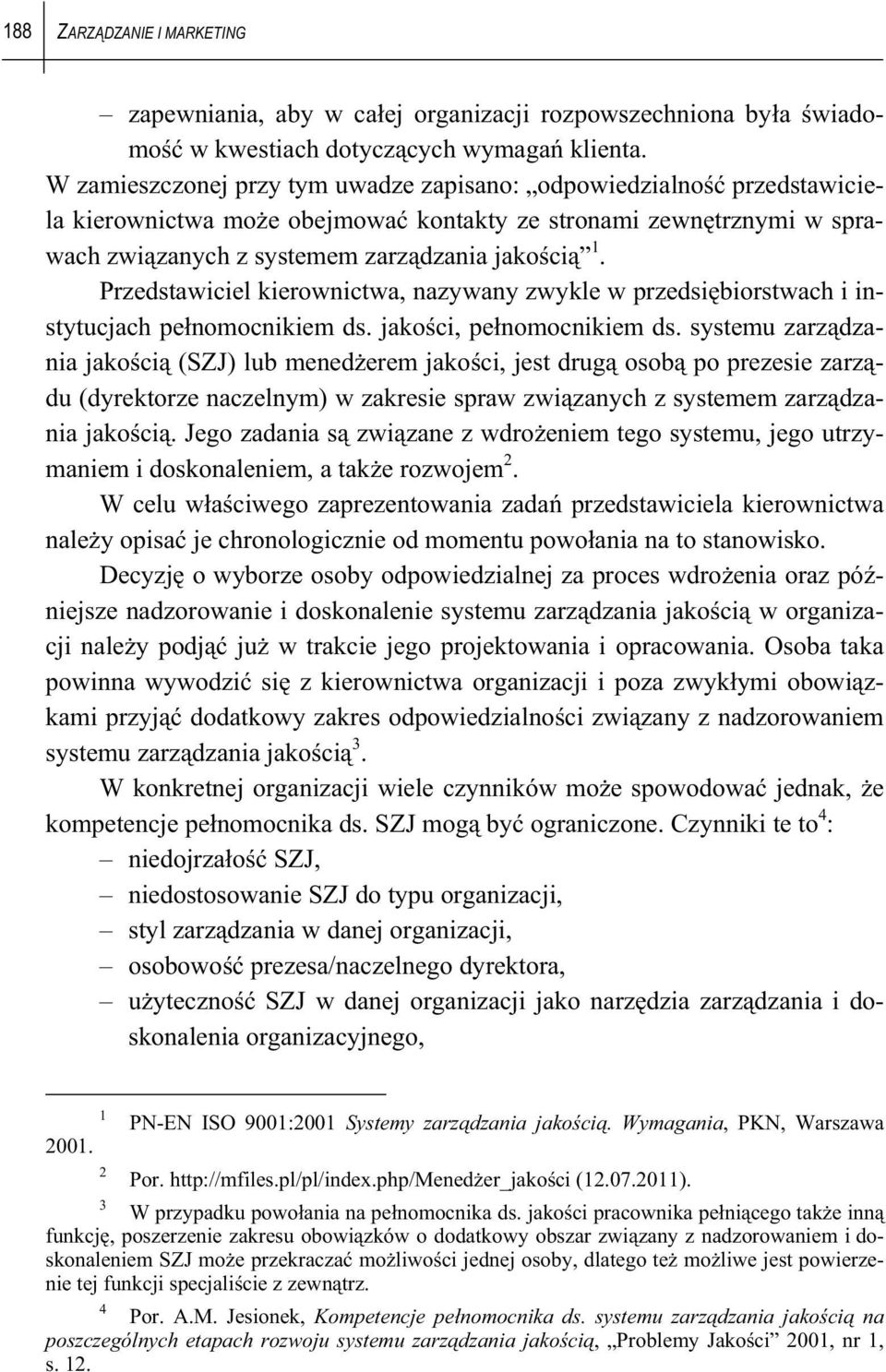 Przedstawiciel kierownictwa, nazywany zwykle w przedsi biorstwach i instytucjach pe nomocnikiem ds. jako ci, pe nomocnikiem ds.