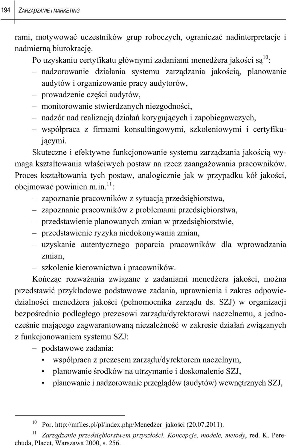 monitorowanie stwierdzanych niezgodno ci, nadzór nad realizacj dzia a koryguj cych i zapobiegawczych, wspó praca z firmami konsultingowymi, szkoleniowymi i certyfikuj cymi.