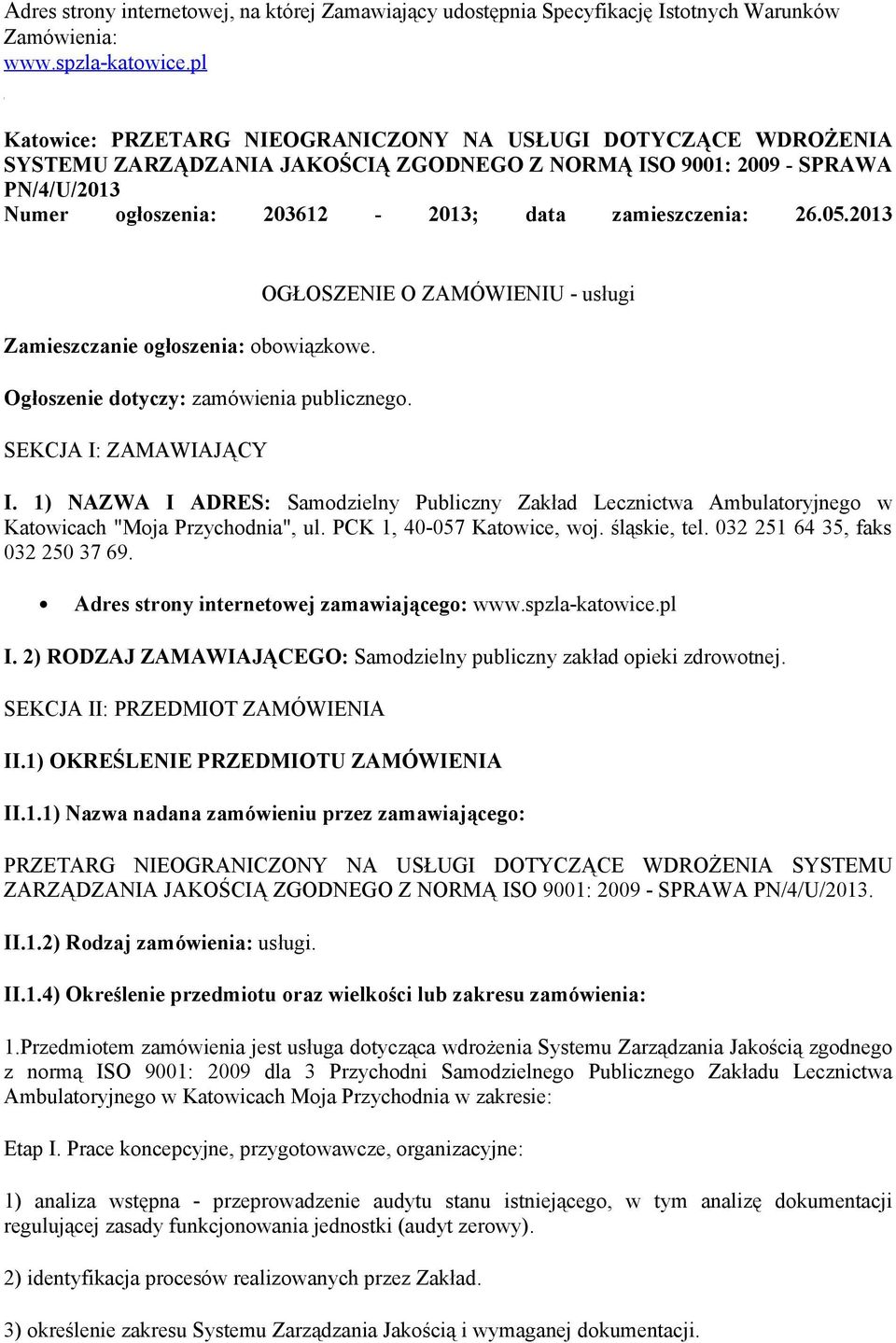 26.05.2013 Zamieszczanie ogłoszenia: obowiązkowe. Ogłoszenie dotyczy: zamówienia publicznego. SEKCJA I: ZAMAWIAJĄCY OGŁOSZENIE O ZAMÓWIENIU - usługi I.