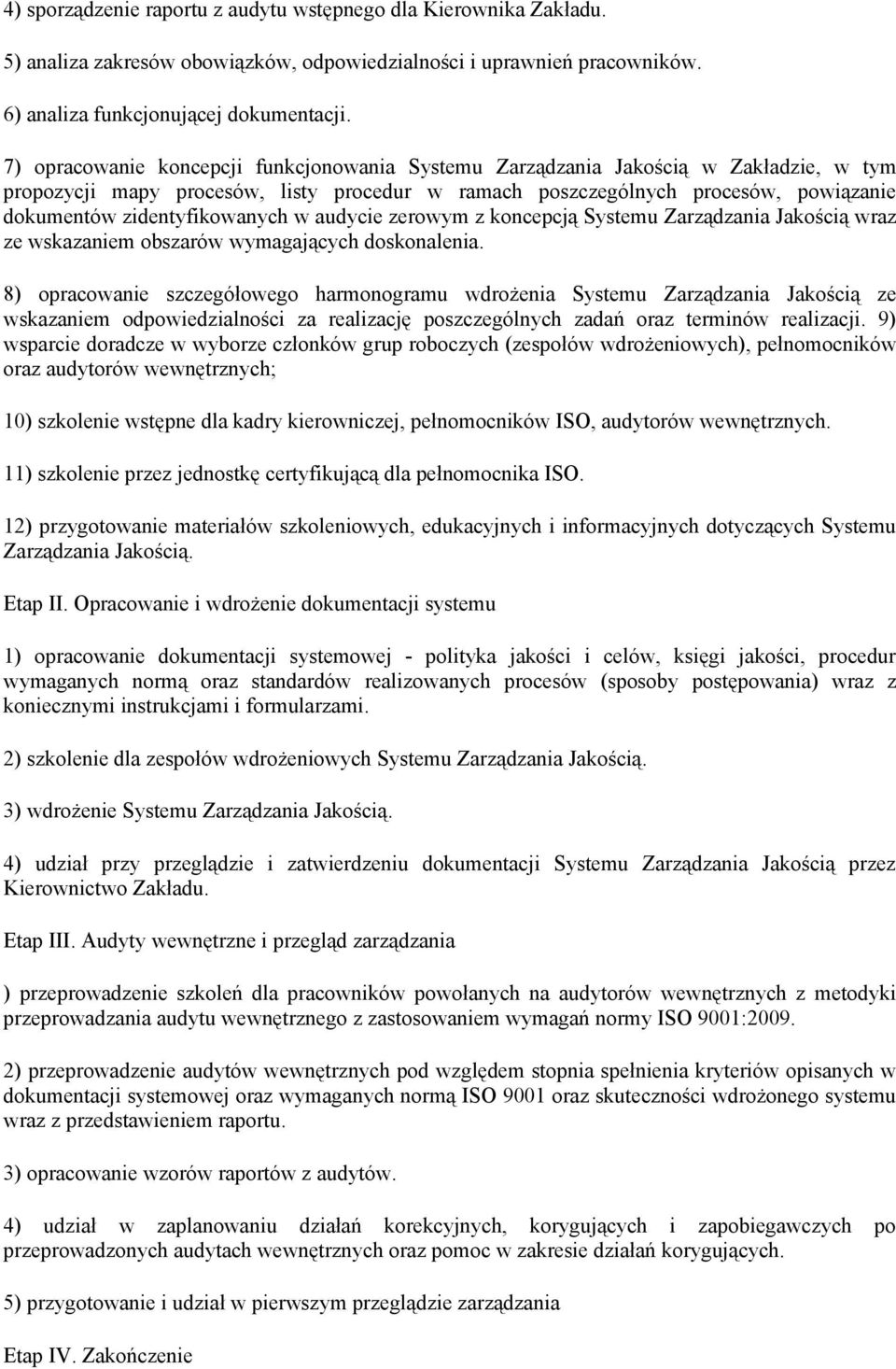 zidentyfikowanych w audycie zerowym z koncepcją Systemu Zarządzania Jakością wraz ze wskazaniem obszarów wymagających doskonalenia.