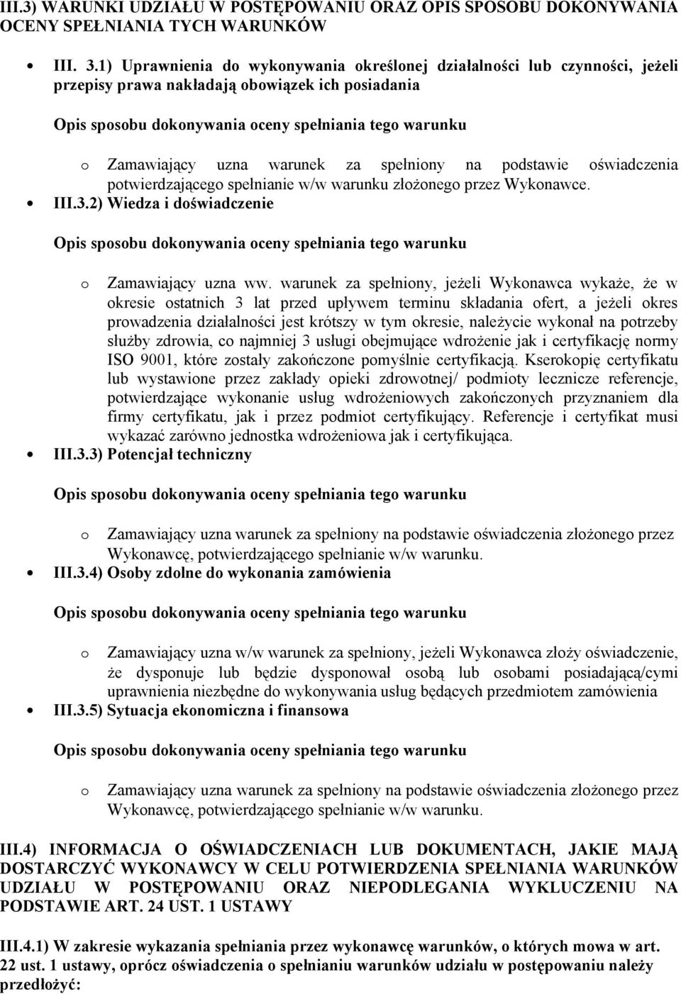 potwierdzającego spełnianie w/w warunku złożonego przez Wykonawce. III.3.2) Wiedza i doświadczenie o Zamawiający uzna ww.