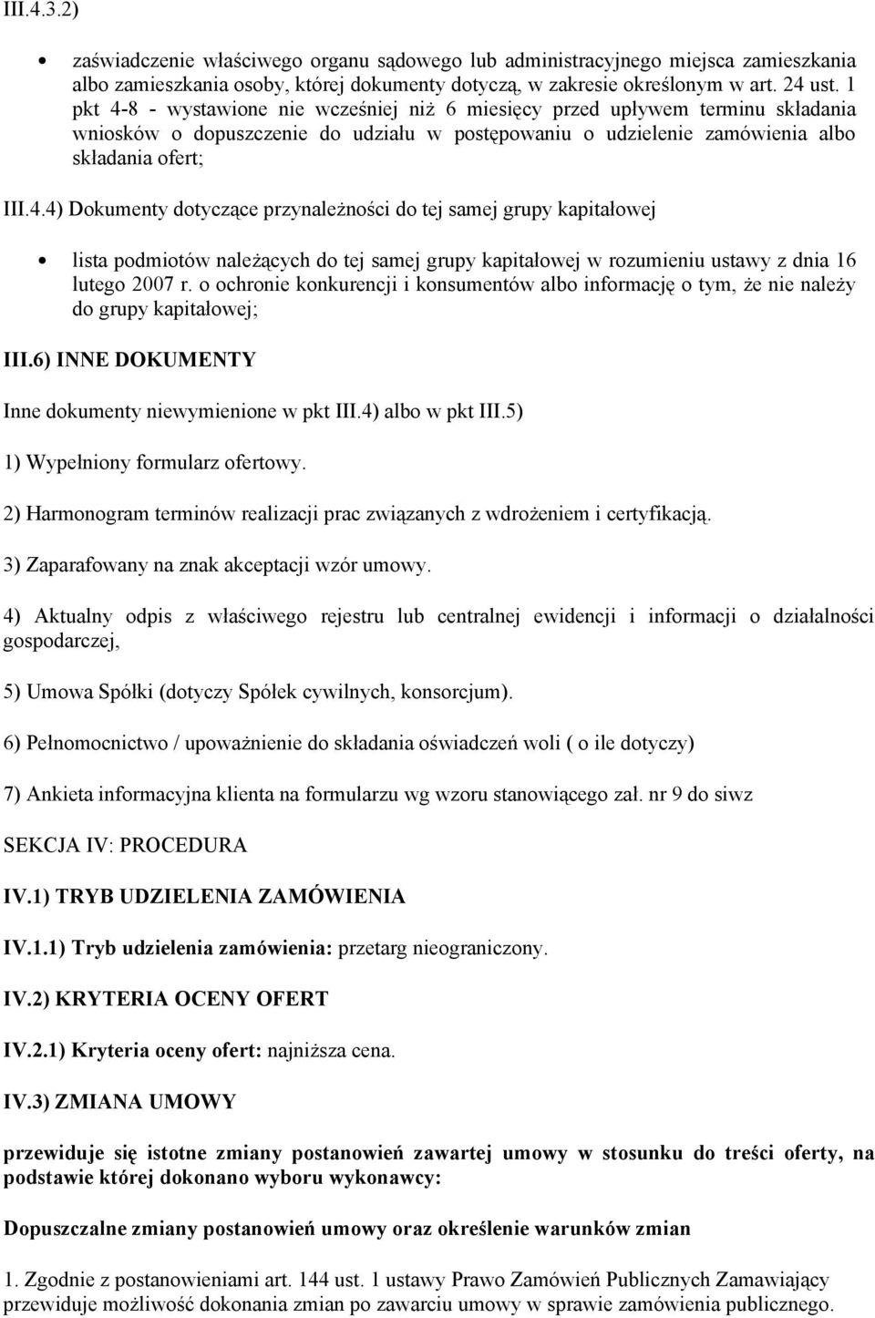 o ochronie konkurencji i konsumentów albo informację o tym, że nie należy do grupy kapitałowej; III.6) INNE DOKUMENTY Inne dokumenty niewymienione w pkt III.4) albo w pkt III.