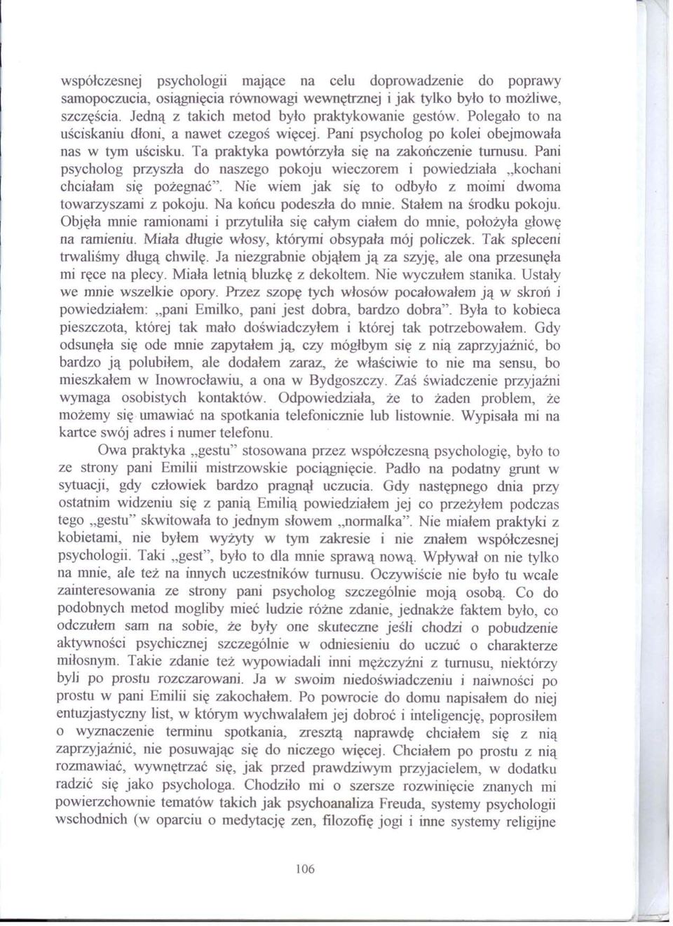 Pani psycholog przyszła do naszego pokoju wieczorem i powiedziała "kochani chciałam się pożegnać". Nie wiem jak się to odbyło z moimi dwoma towarzyszami z pokoju. Na końcu podeszła do mnie.