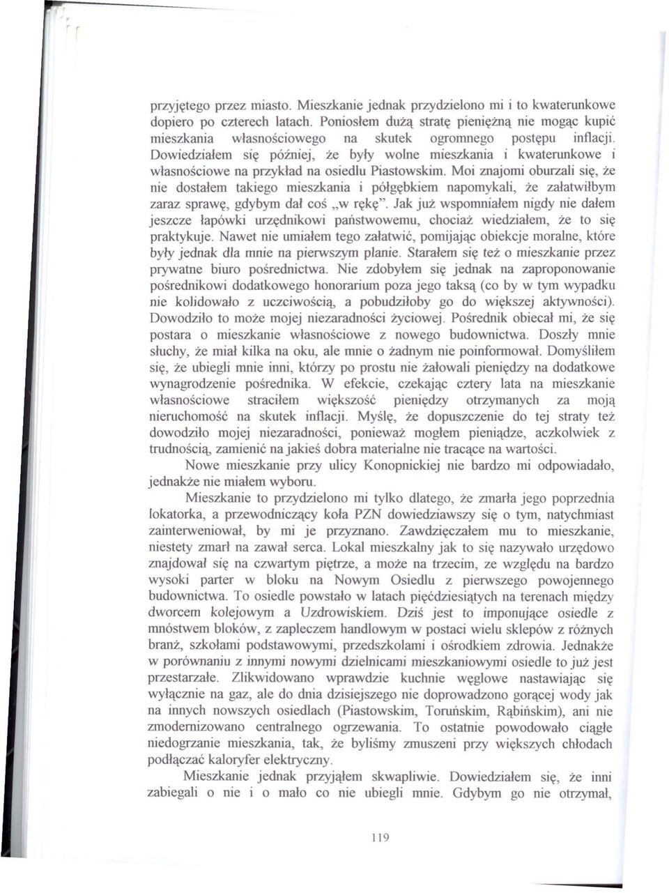 Dowiedziałem się później, że były wolne mieszkania i kwaterunkowe i własnościowe na przykład na osiedlu Piastowskim.