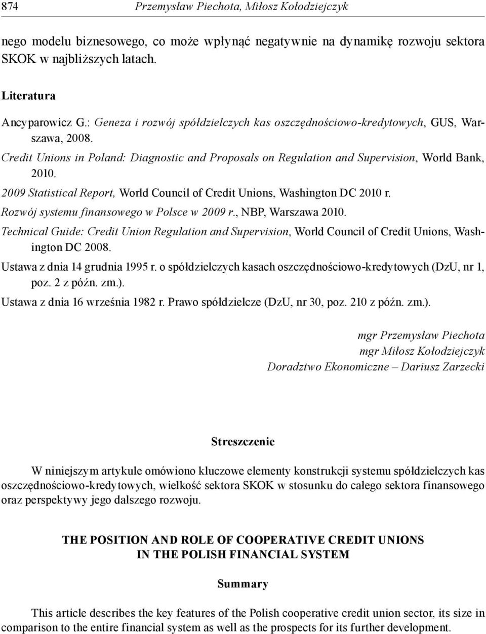 2009 Statistical Report, World Council of Credit Unions, Washington DC 2010 r. Rozwój systemu finansowego w Polsce w 2009 r., NBP, Warszawa 2010.