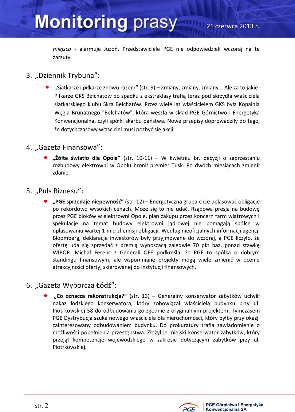 Przez wiele lat właścicielem GKS była Kopalnia Węgla Brunatnego "Bełchatów", która weszła w skład PGE Górnictwo i Energetyka Konwencjonalna, czyli spółki skarbu państwa.