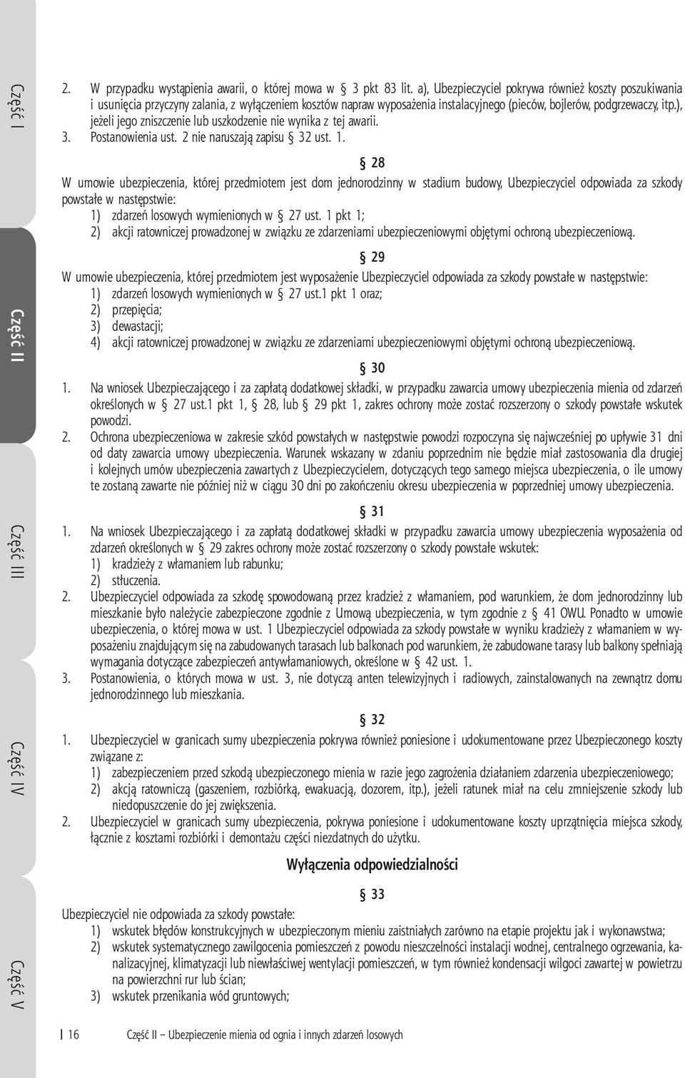 ), jeżeli jego zniszczenie lub uszkodzenie nie wynika z tej awarii. 3. Postanowienia ust. 2 nie naruszają zapisu 32 ust. 1.