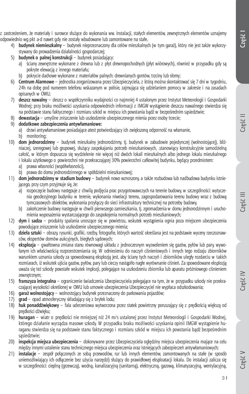 4) budynek niemieszkalny budynek nieprzeznaczony dla celów mieszkalnych (w tym garaż), który nie jest także wykorzystywany do prowadzenia działalności gospodarczej; 5) budynek o palnej konstrukcji