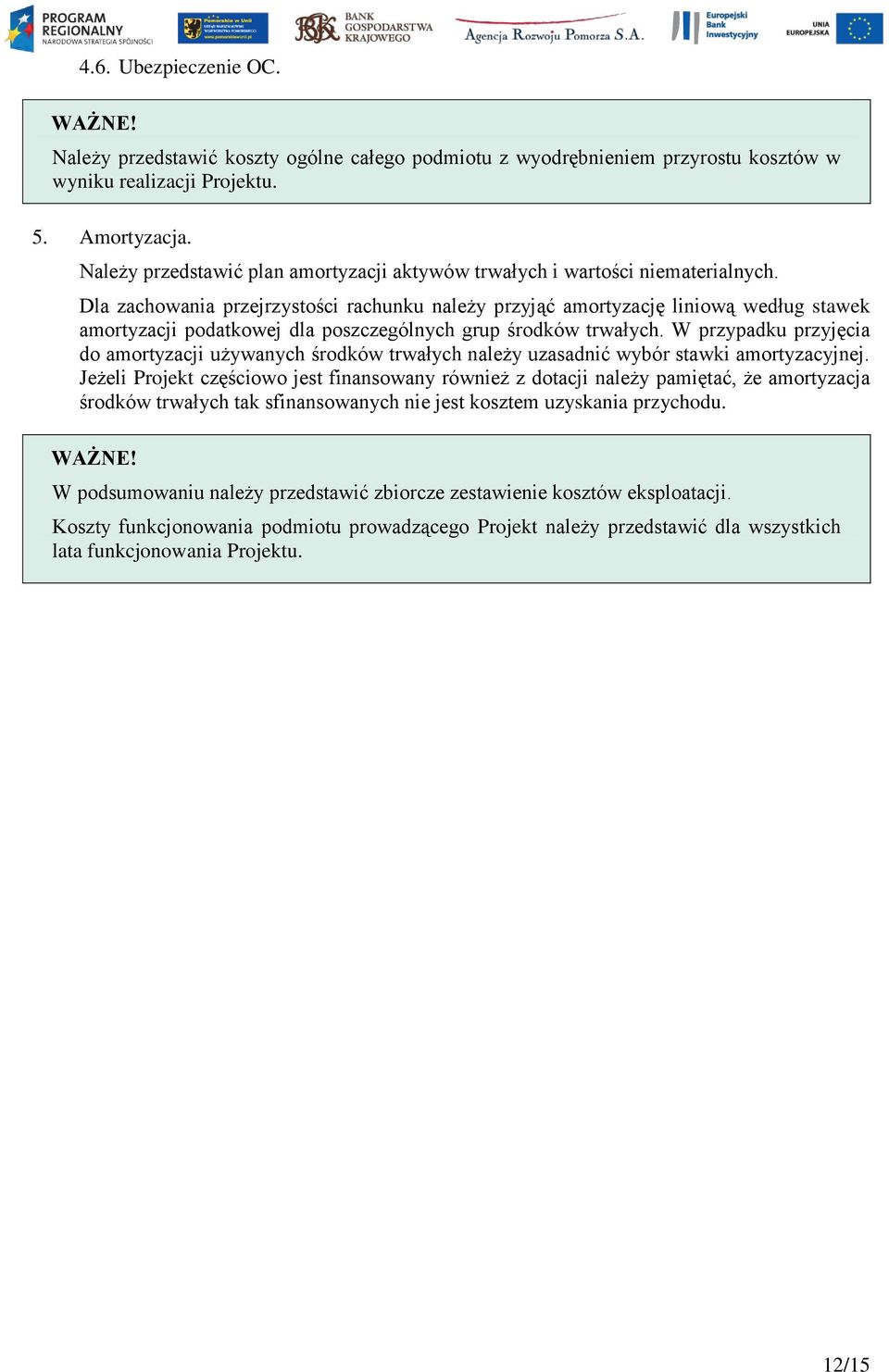 Dla zachowania przejrzystości rachunku należy przyjąć amortyzację liniową według stawek amortyzacji podatkowej dla poszczególnych grup środków trwałych.